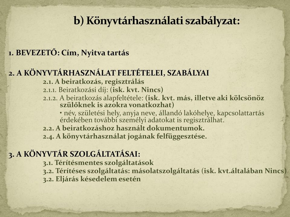 adatokat is regisztrálhat. 2.2. A beiratkozáshoz használt dokumentumok. 2.4. A könyvtárhasználat jogának felfüggesztése. 3. A KÖNYVTÁR SZOLGÁLTATÁSAI: 3.1.