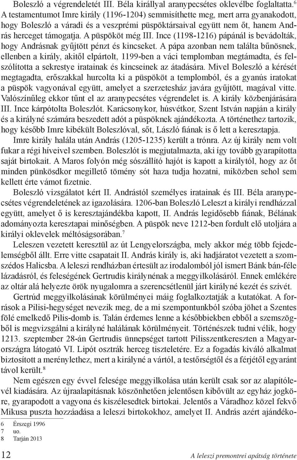 A püspököt még III. Ince (1198-1216) pápánál is bevádolták, hogy Andrásnak gyűjtött pénzt és kincseket.