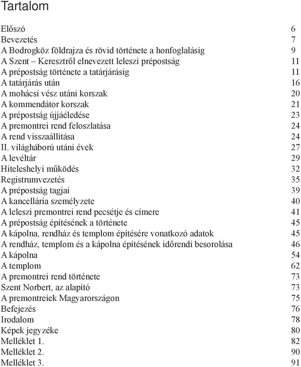 világháború utáni évek 27 A levéltár 29 Hiteleshelyi működés 32 Registrumvezetés 35 A prépostság tagjai 39 A kancellária személyzete 40 A leleszi premontrei rend pecsétje és címere 41 A prépostság