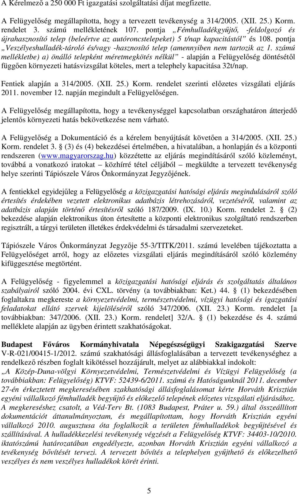 pontja Veszélyeshulladék-tároló és/vagy -hasznosító telep (amennyiben nem tartozik az 1.