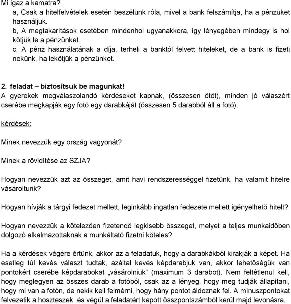 c, A pénz használatának a díja, terheli a banktól felvett hiteleket, de a bank is fizeti nekünk, ha lekötjük a pénzünket. 2. feladat biztosítsuk be magunkat!