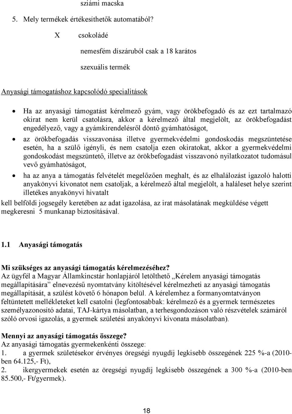 okirat nem kerül csatolásra, akkor a kérelmező által megjelölt, az örökbefogadást engedélyező, vagy a gyámkirendelésről döntő gyámhatóságot, az örökbefogadás visszavonása illetve gyermekvédelmi