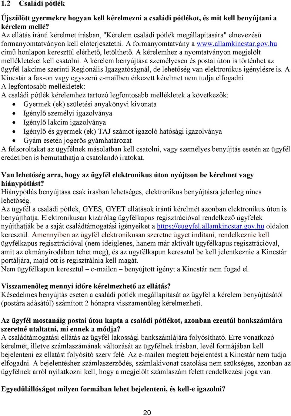 hu című honlapon keresztül elérhető, letölthető. A kérelemhez a nyomtatványon megjelölt mellékleteket kell csatolni.