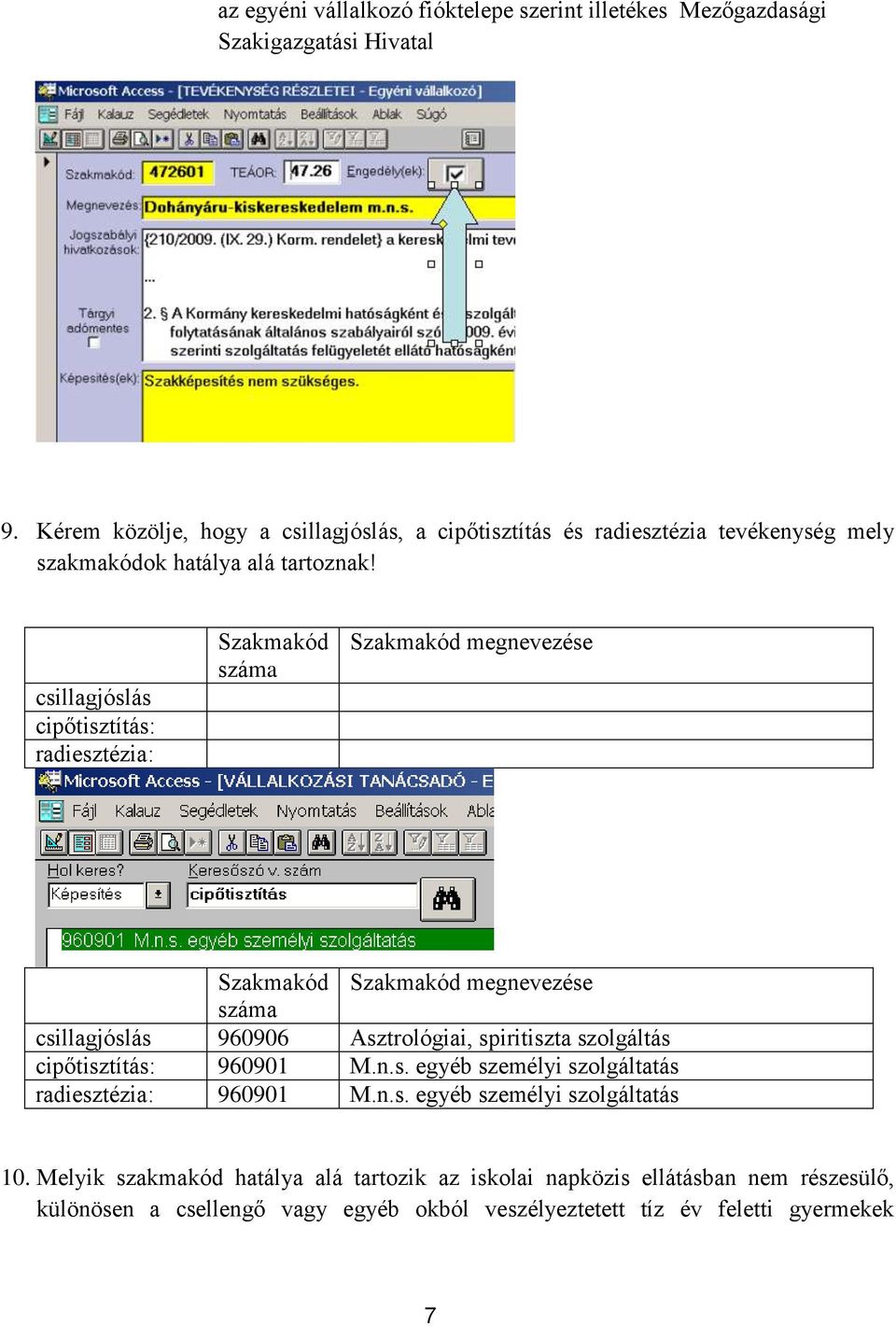 csillagjóslás cipőtisztítás: radiesztézia: Szakmakód száma Szakmakód megnevezése Szakmakód Szakmakód megnevezése száma csillagjóslás 960906 Asztrológiai, spiritiszta