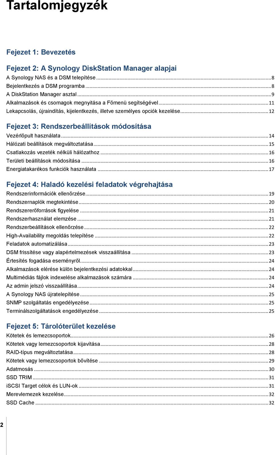 .. 12 Fejezet 3: Rendszerbeállítások módosítása Vezérlőpult használata... 14 Hálózati beállítások megváltoztatása... 15 Csatlakozás vezeték nélküli hálózathoz... 16 Területi beállítások módosítása.