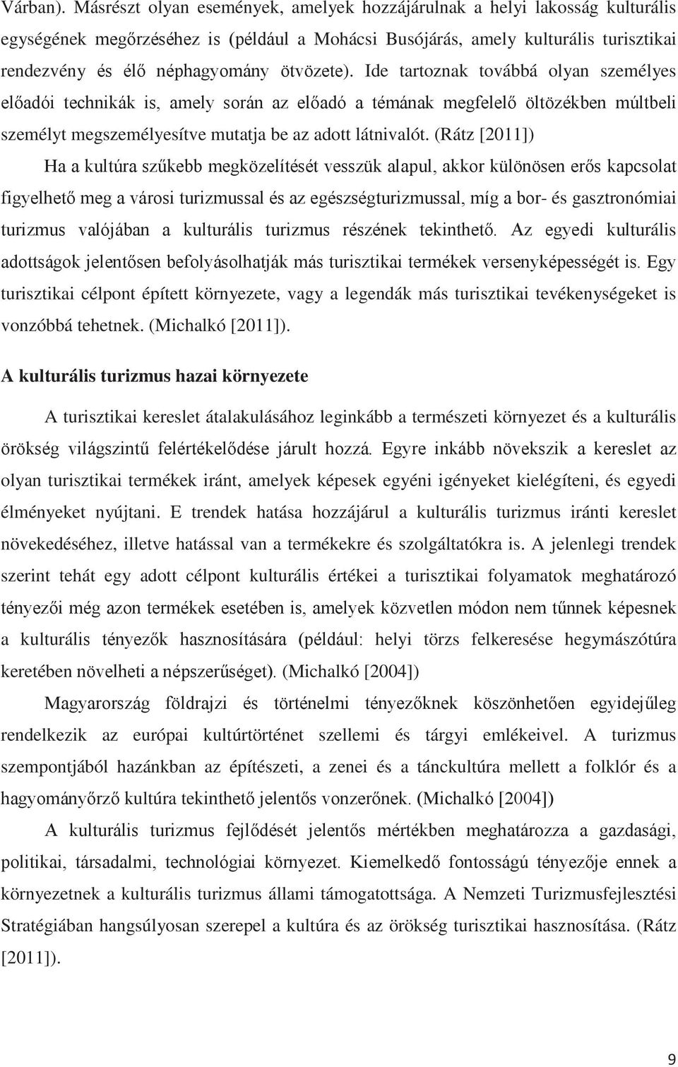 (Rátz [2011]) - és gasztronómiai ális turisztikai célpont épített környezete, vagy a legendák más turisztikai tevékenységeket is vonzóbbá tehetnek. (Michalkó [2011]).