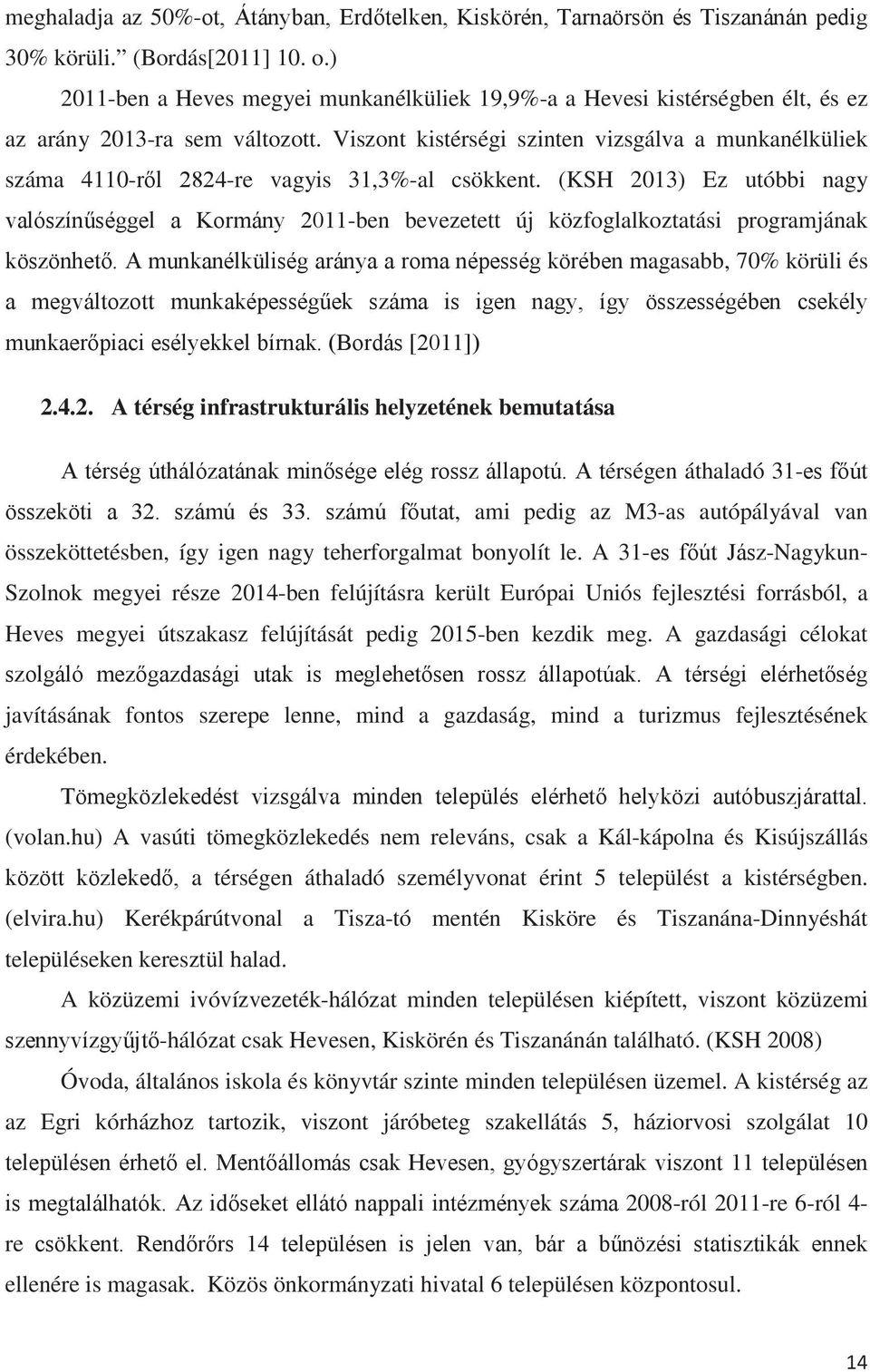 13) Ez utóbbi nagy -ben bevezetett új közfoglalkoztatási programjának agasabb, 70% körüli és 2.