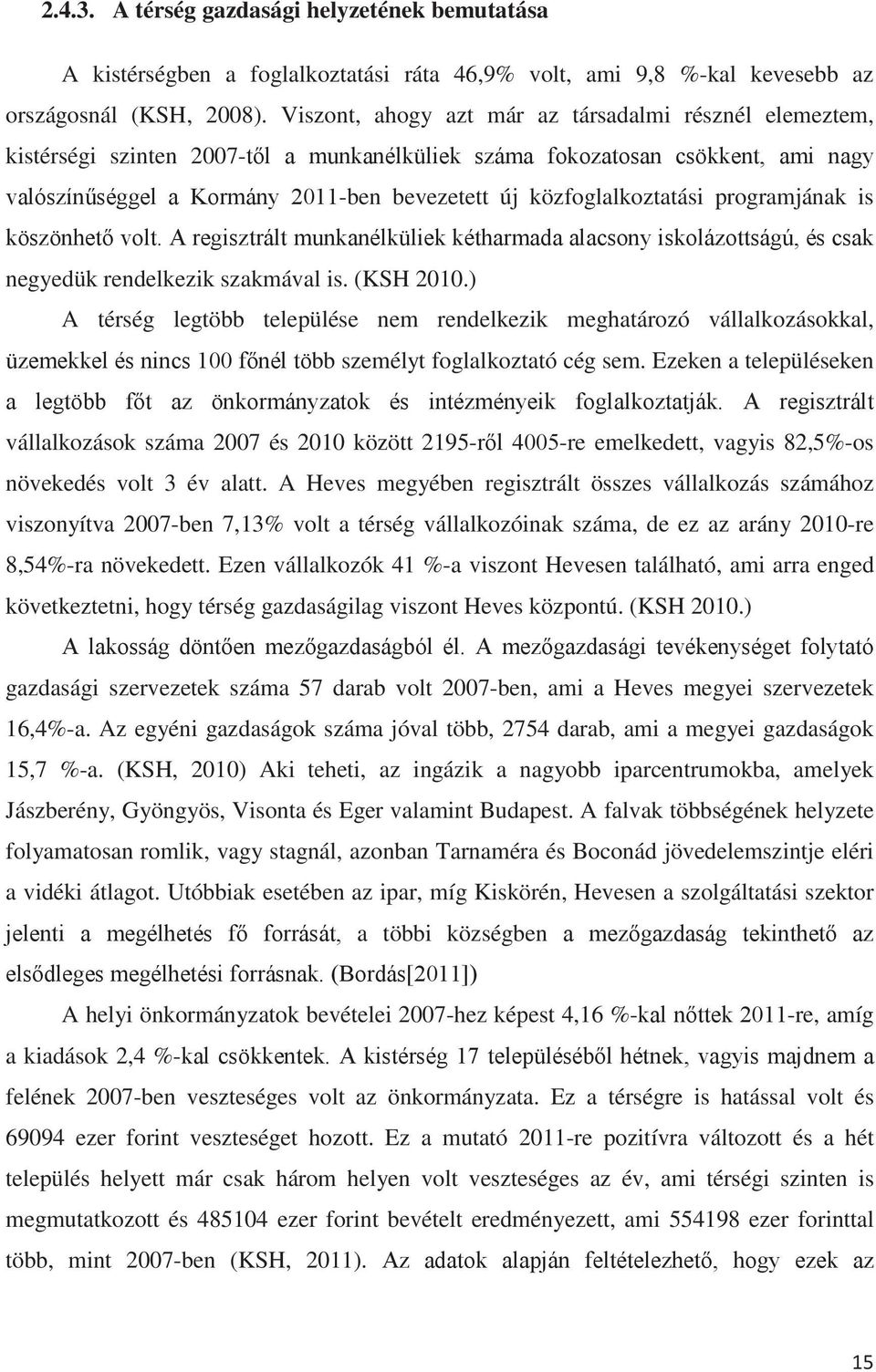 ) A térség legtöbb települése nem rendelkezik meghatározó vállalkozásokkal, bb személyt foglalkoztató cég sem.