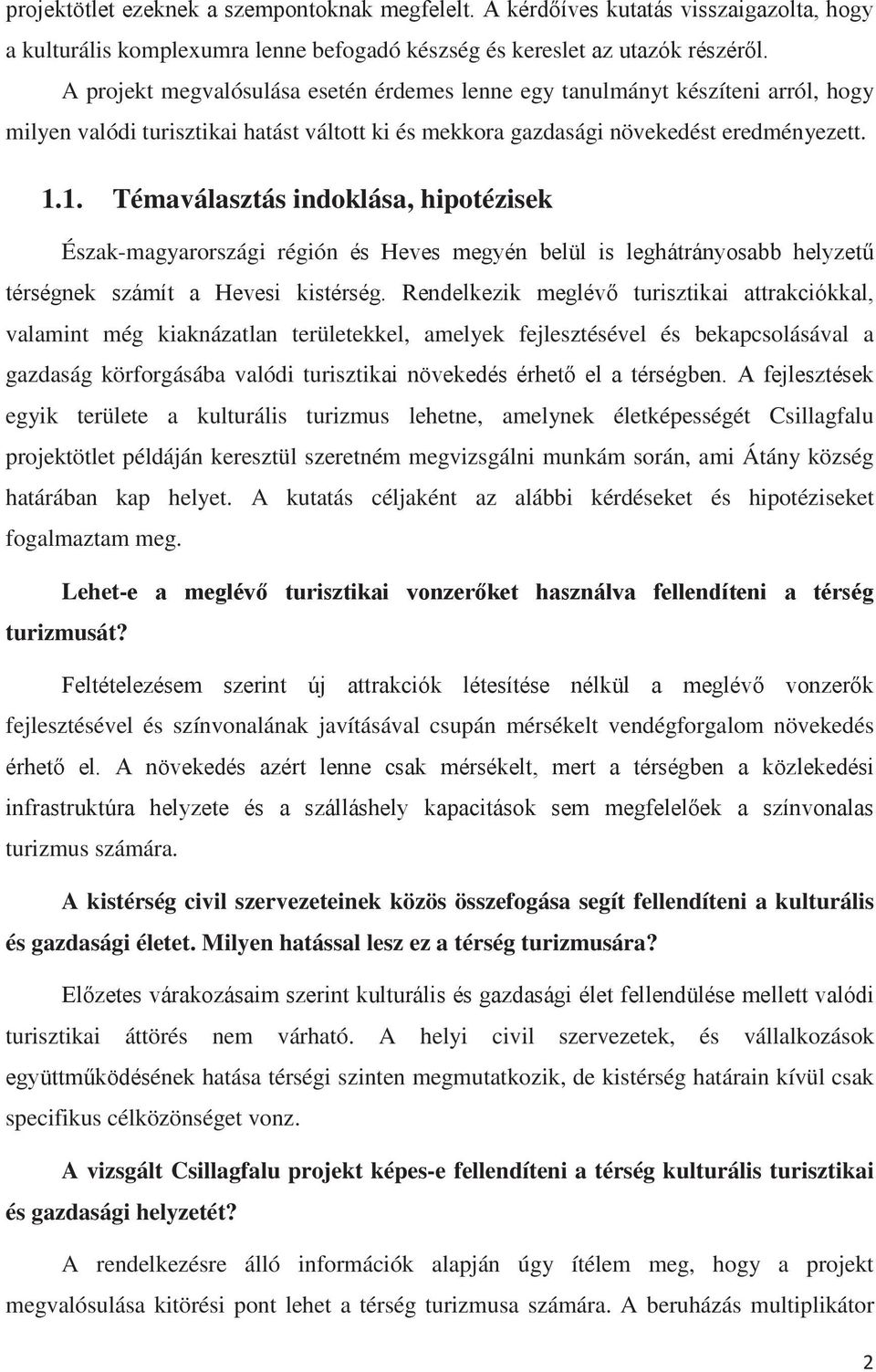 1. Témaválasztás indoklása, hipotézisek Észak-magyarországi régión valamint még kiaknázatlan területekkel, amelyek fejlesztésével és bekapcsolásával a gazdaság körforgásába valódi turiszti egyik