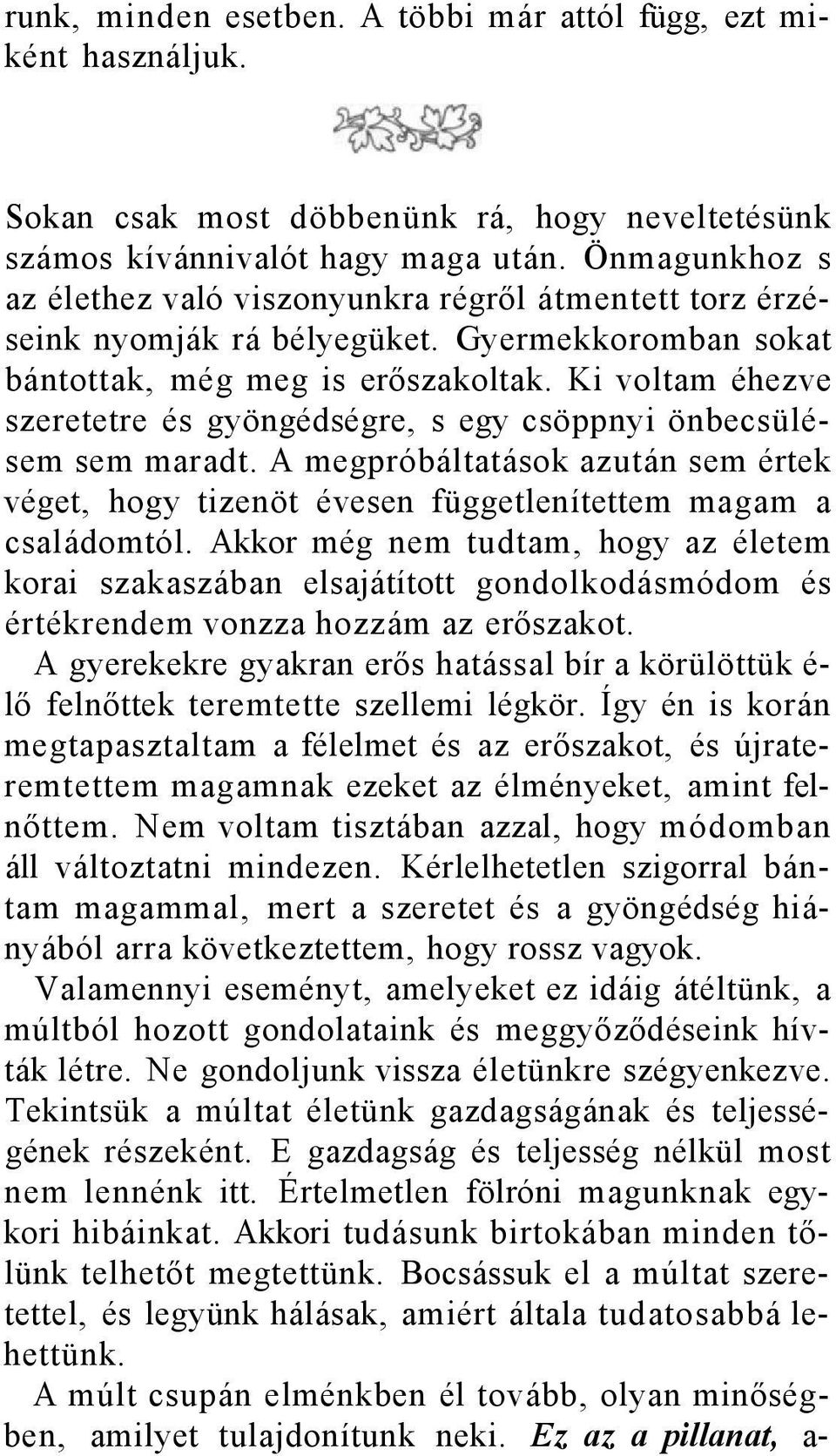 Ki voltam éhezve szeretetre és gyöngédségre, s egy csöppnyi önbecsülésem sem maradt. A megpróbáltatások azután sem értek véget, hogy tizenöt évesen függetlenítettem magam a családomtól.