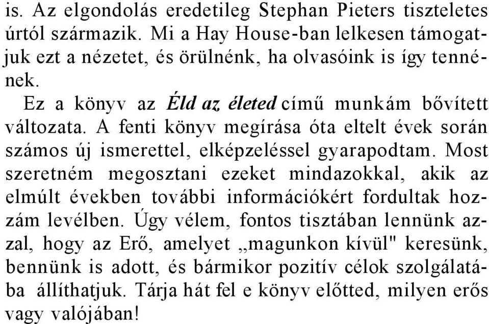 A fenti könyv megírása óta eltelt évek során számos új ismerettel, elképzeléssel gyarapodtam.