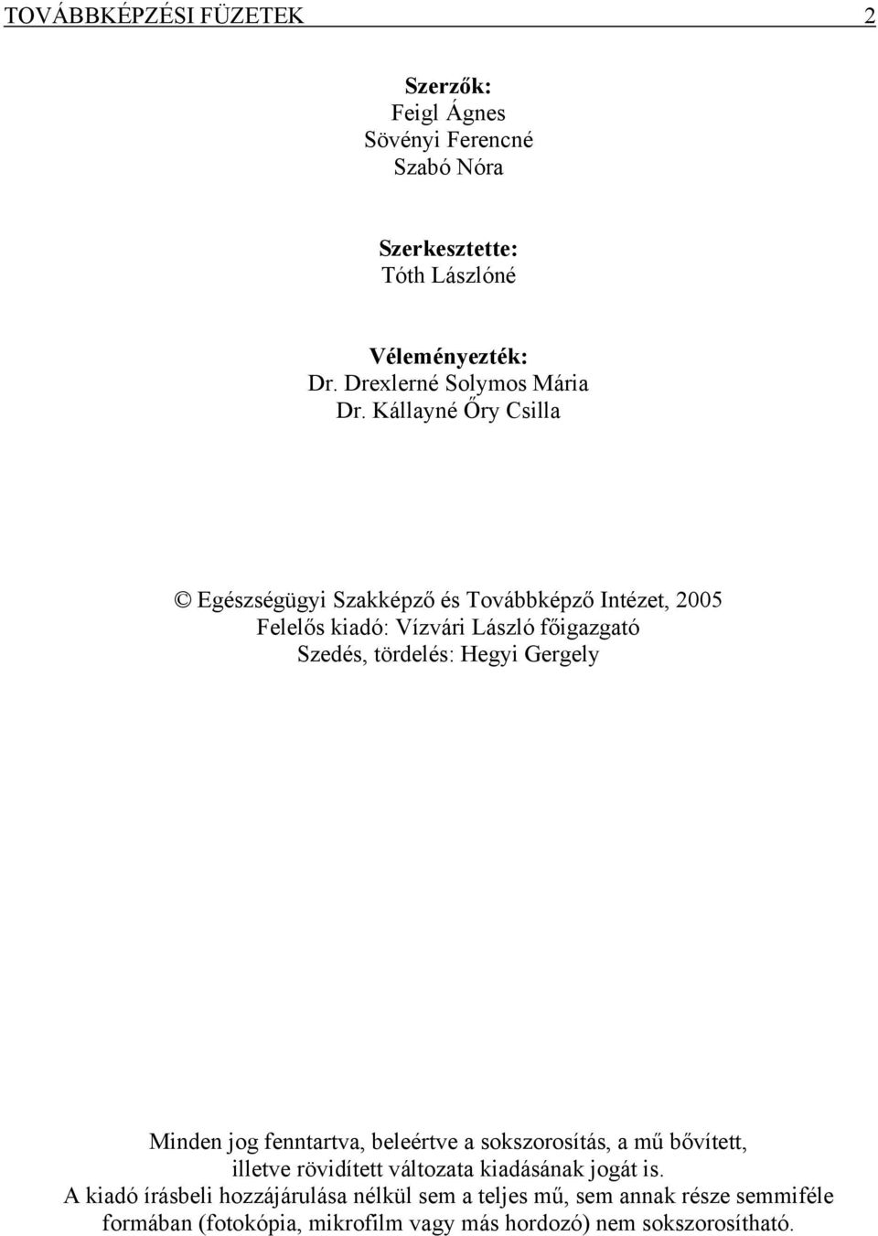 Kállayné Őry Csilla Egészségügyi Szakképző és Továbbképző Intézet, 2005 Felelős kiadó: Vízvári László főigazgató Szedés, tördelés: Hegyi