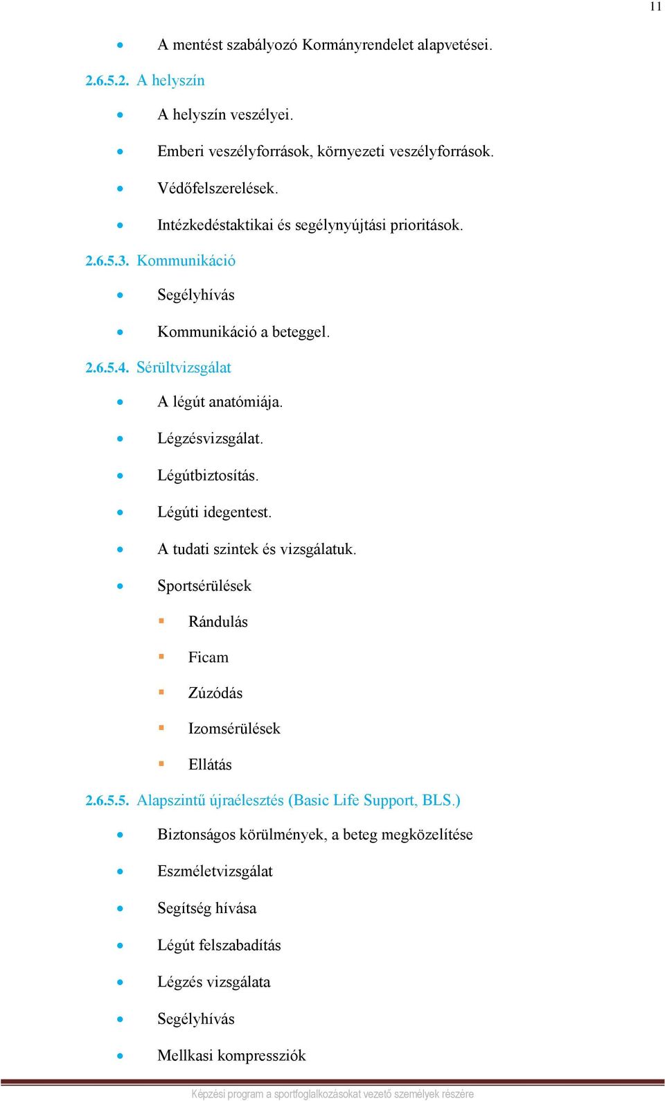 Légútbiztosítás. Légúti idegentest. A tudati szintek és vizsgálatuk. Sportsérülések Rándulás Ficam Zúzódás Izomsérülések Ellátás 2.6.5.