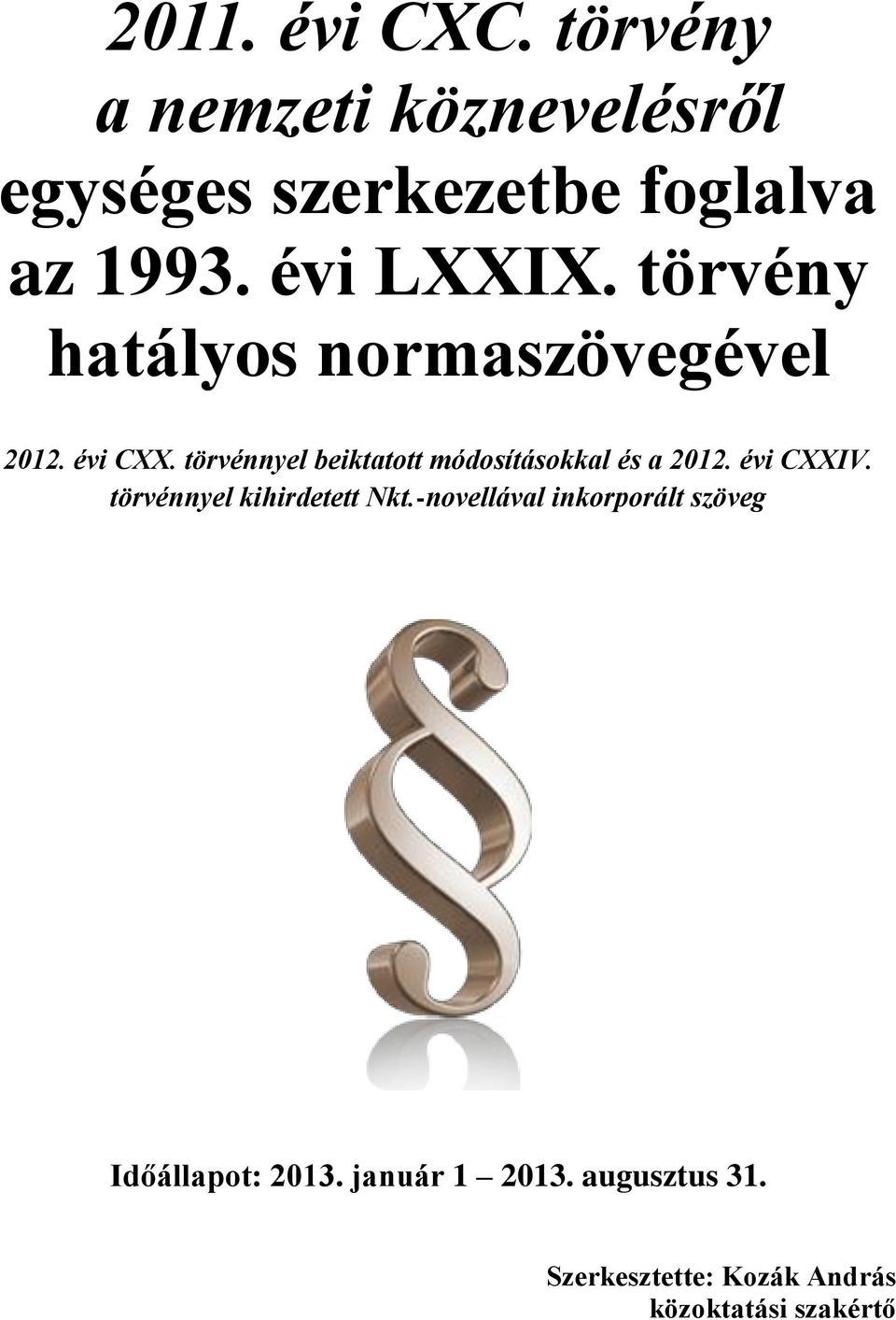 törvénnyel beiktatott módosításokkal és a 2012. évi CXXIV. törvénnyel kihirdetett Nkt.