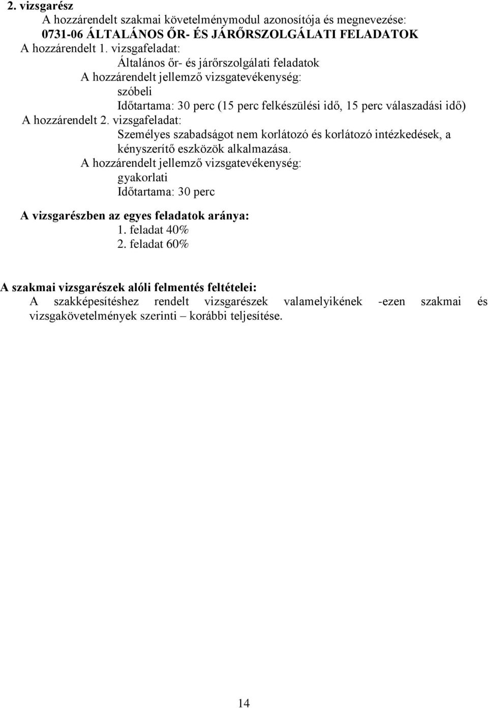 2. vizsgafeladat: Személyes szabadságot nem korlátozó és korlátozó intézkedések, a kényszerítő eszközök alkalmazása.