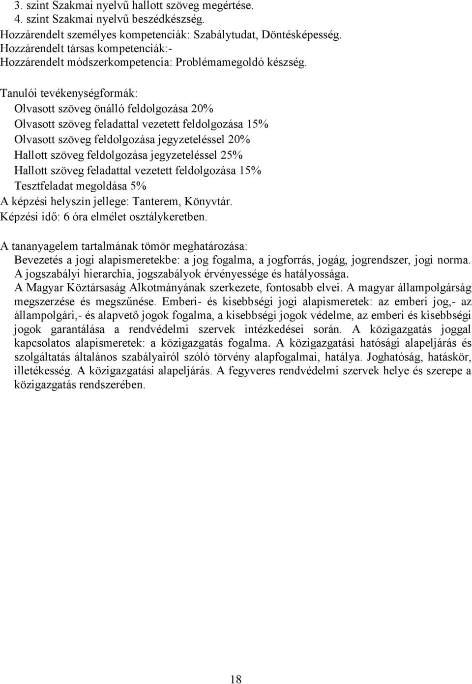 Olvasott szöveg önálló feldolgozása 20% Olvasott szöveg feladattal vezetett feldolgozása 15% Olvasott szöveg feldolgozása jegyzeteléssel 20% Hallott szöveg feldolgozása jegyzeteléssel 25% Hallott