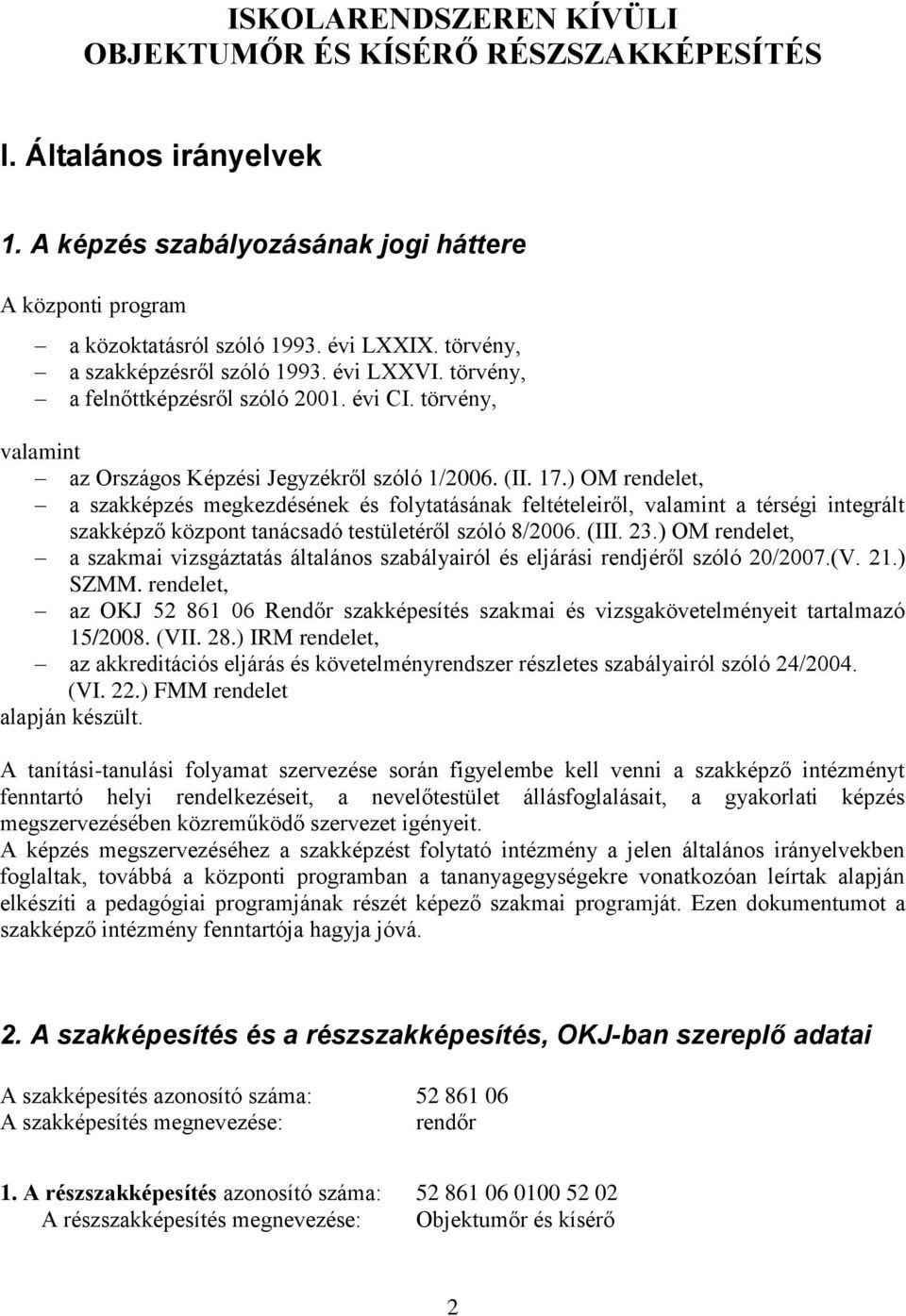 ) OM rendelet, a szakképzés megkezdésének és folytatásának feltételeiről, valamint a térségi integrált szakképző központ tanácsadó testületéről szóló 8/2006. (III. 23.