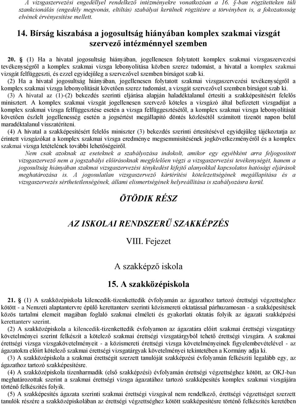 Bírság kiszabása a jogosultság hiányában komplex szakmai vizsgát szervező intézménnyel szemben 20.