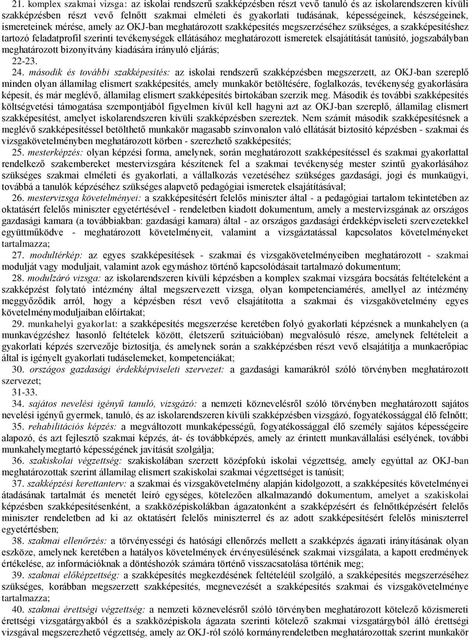 meghatározott ismeretek elsajátítását tanúsító, jogszabályban meghatározott bizonyítvány kiadására irányuló eljárás; 22-23. 24.