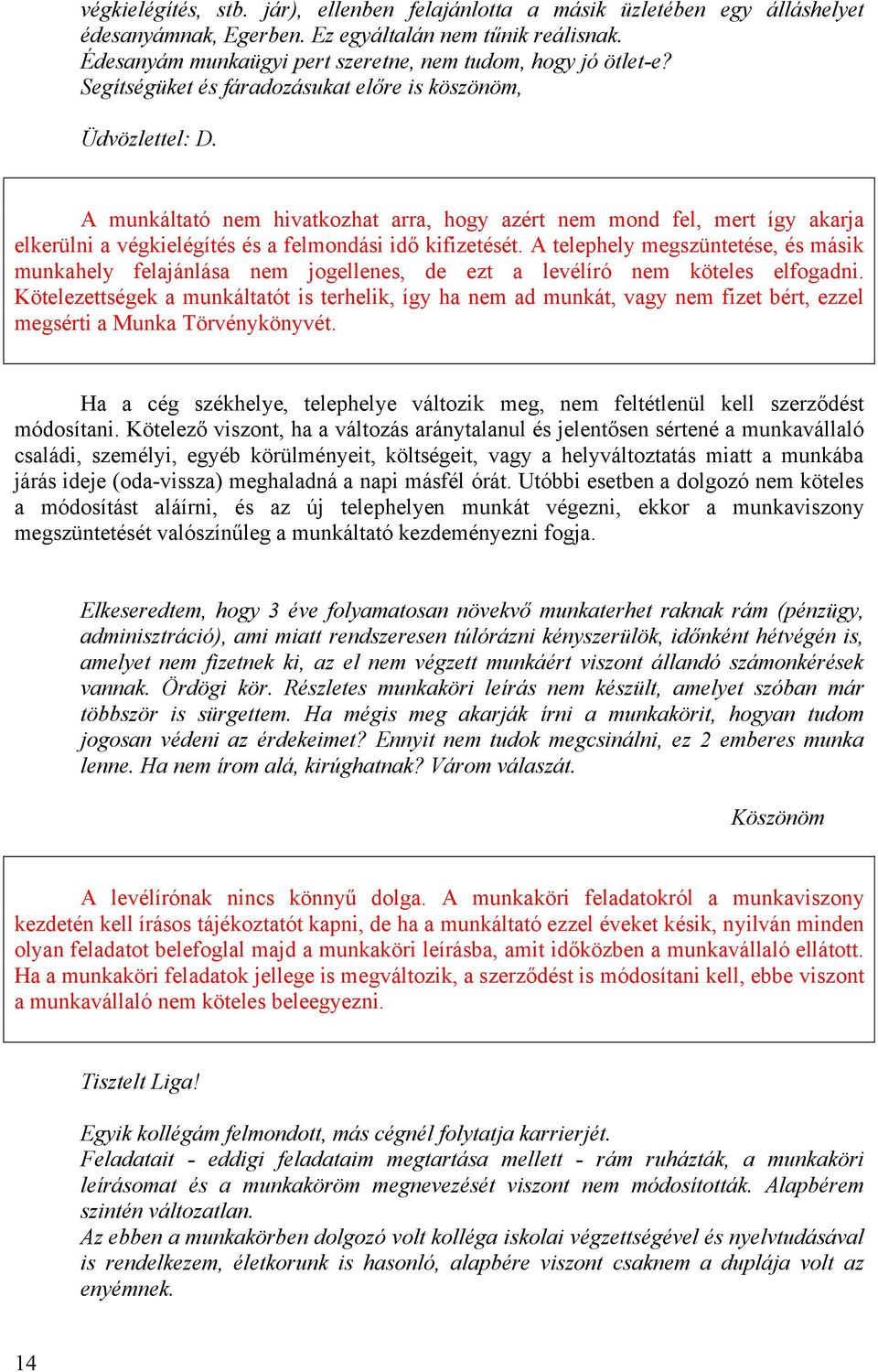 A munkáltató nem hivatkozhat arra, hogy azért nem mond fel, mert így akarja elkerülni a végkielégítés és a felmondási idő kifizetését.