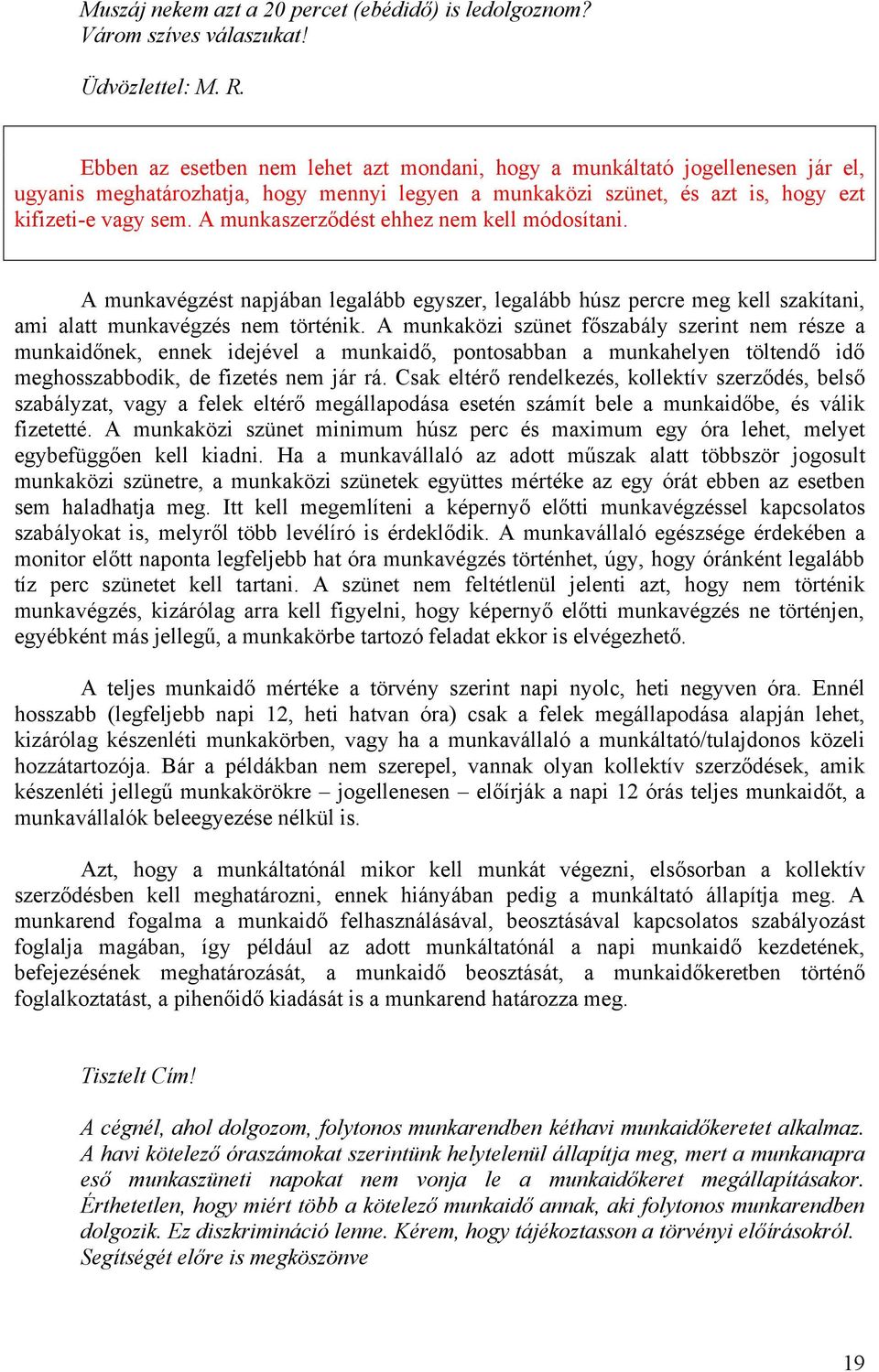 A munkaszerződést ehhez nem kell módosítani. A munkavégzést napjában legalább egyszer, legalább húsz percre meg kell szakítani, ami alatt munkavégzés nem történik.