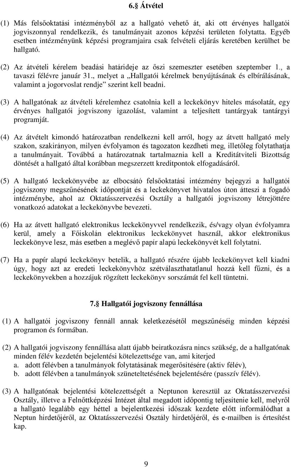 , a tavaszi félévre január 31., melyet a Hallgatói kérelmek benyújtásának és elbírálásának, valamint a jogorvoslat rendje szerint kell beadni.