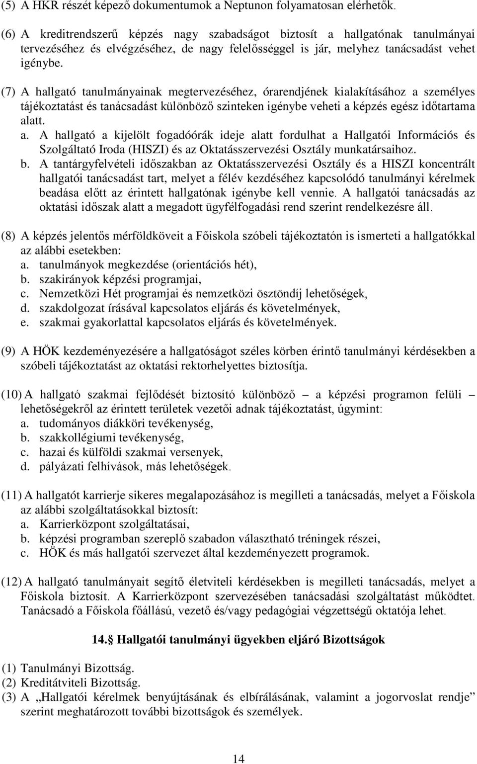 (7) A hallgató tanulmányainak megtervezéséhez, órarendjének kialakításához a 