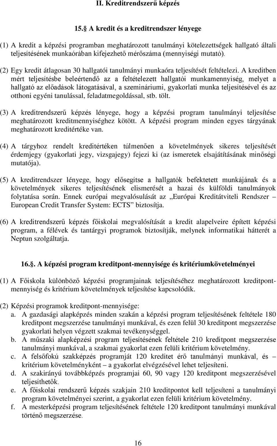 (2) Egy kredit átlagosan 30 hallgatói tanulmányi munkaóra teljesítését feltételezi.