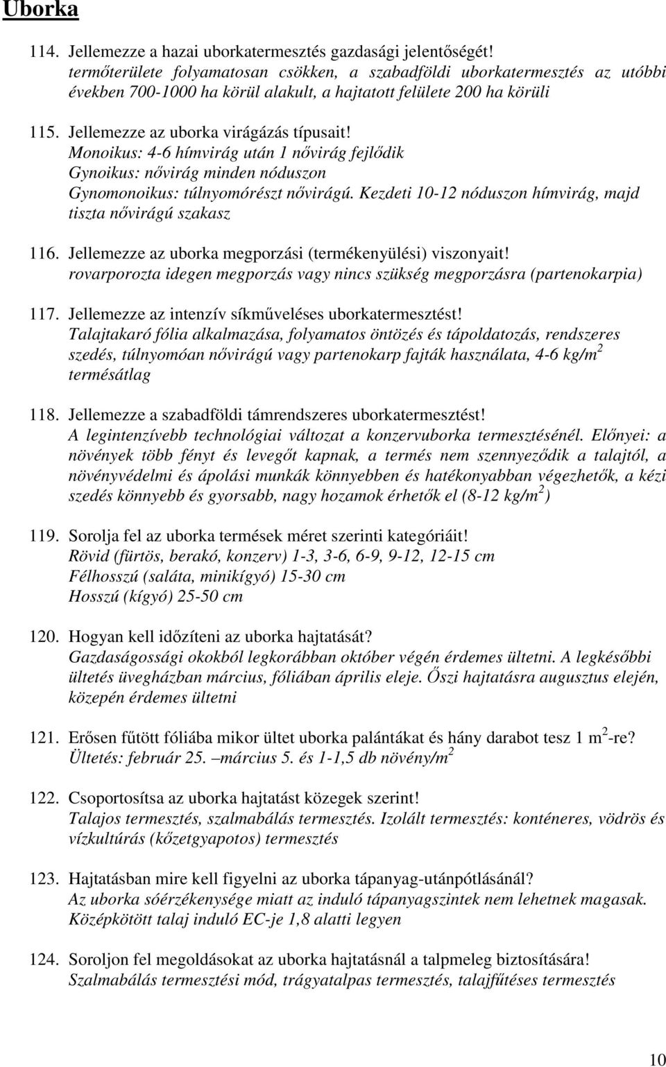 Monoikus: 4-6 hímvirág után 1 nıvirág fejlıdik Gynoikus: nıvirág minden nóduszon Gynomonoikus: túlnyomórészt nıvirágú. Kezdeti 10-12 nóduszon hímvirág, majd tiszta nıvirágú szakasz 116.