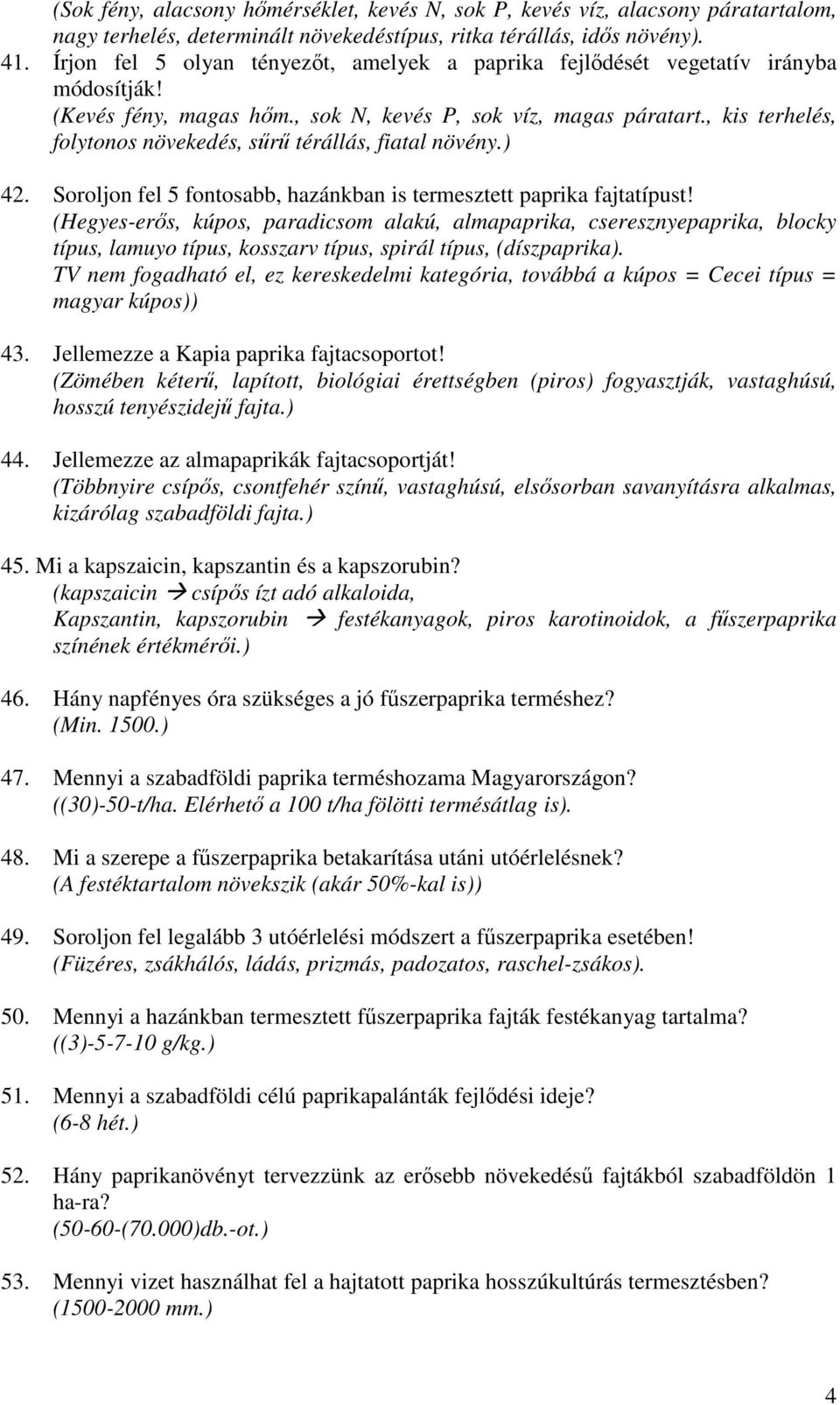 , kis terhelés, folytonos növekedés, sőrő térállás, fiatal növény.) 42. Soroljon fel 5 fontosabb, hazánkban is termesztett paprika fajtatípust!