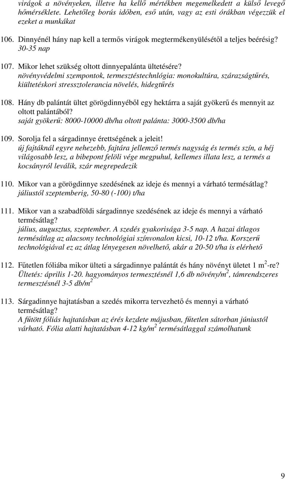 növényvédelmi szempontok, termesztéstechnlógia: monokultúra, szárazságtőrés, kiültetéskori stressztolerancia növelés, hidegtőrés 108.