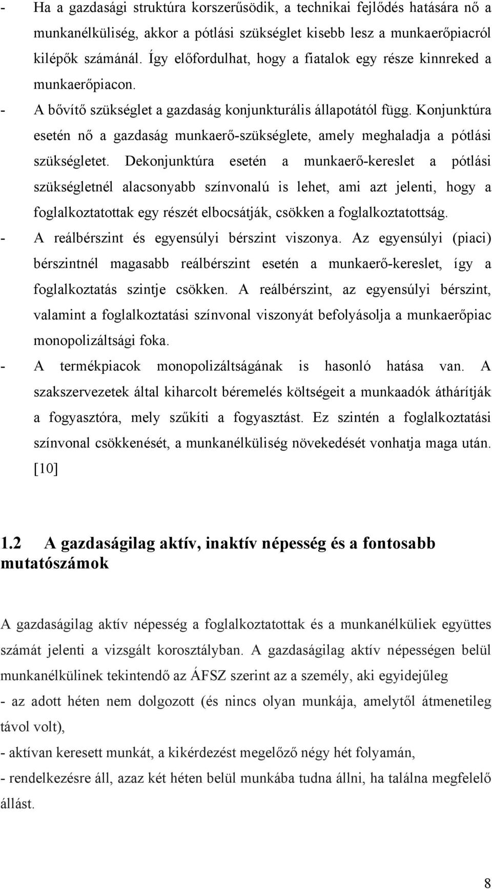 Konjunktúra esetén nő a gazdaság munkaerő-szükséglete, amely meghaladja a pótlási szükségletet.