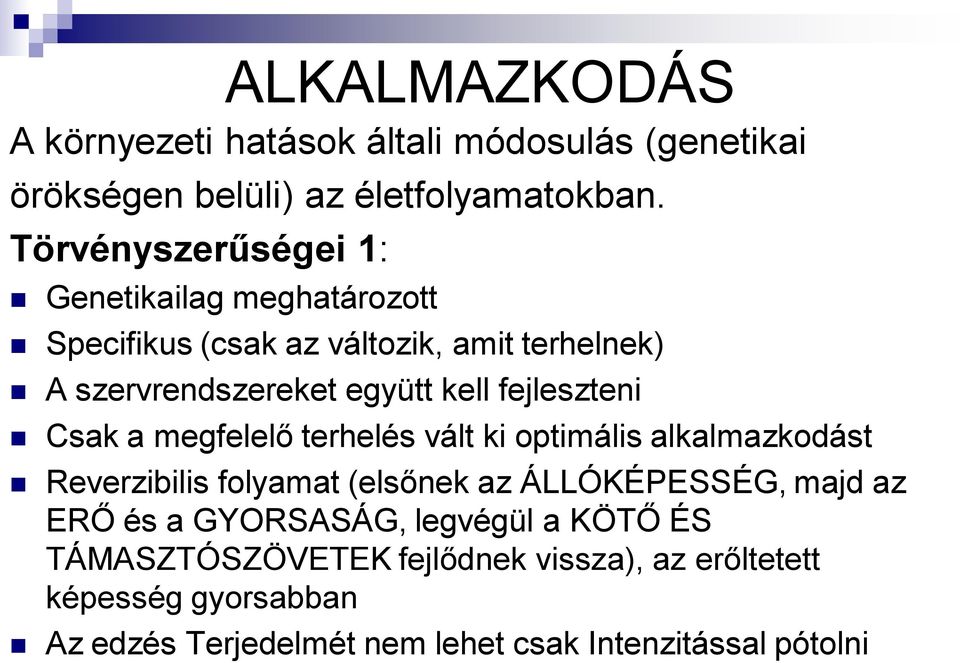 fejleszteni Csak a megfelelő terhelés vált ki optimális alkalmazkodást Reverzibilis folyamat (elsőnek az ÁLLÓKÉPESSÉG, majd az ERŐ