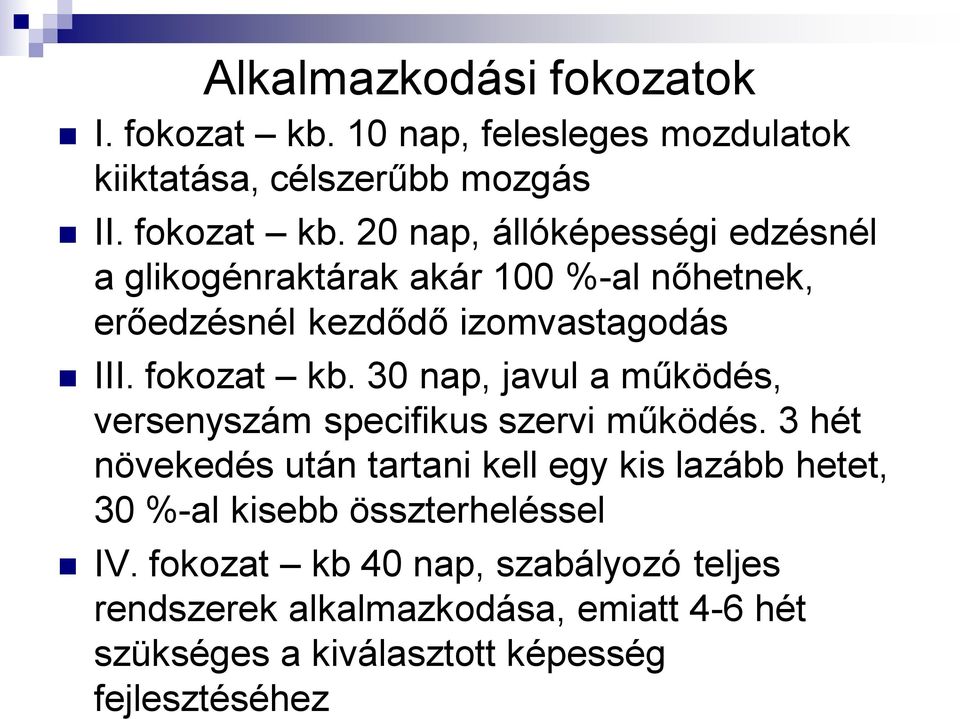 20 nap, állóképességi edzésnél a glikogénraktárak akár 100 %-al nőhetnek, erőedzésnél kezdődő izomvastagodás III. fokozat kb.