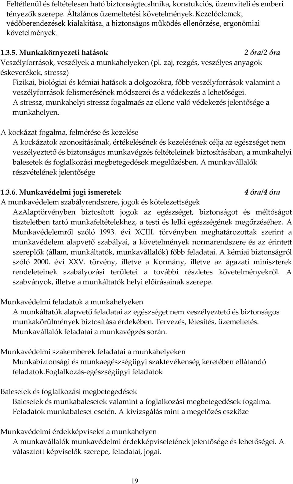 zaj, rezgés, veszélyes anyagok éskeverékek, stressz) Fizikai, biológiai és kémiai hatások a dolgozókra, főbb veszélyforrások valamint a veszélyforrások felismerésének módszerei és a védekezés a