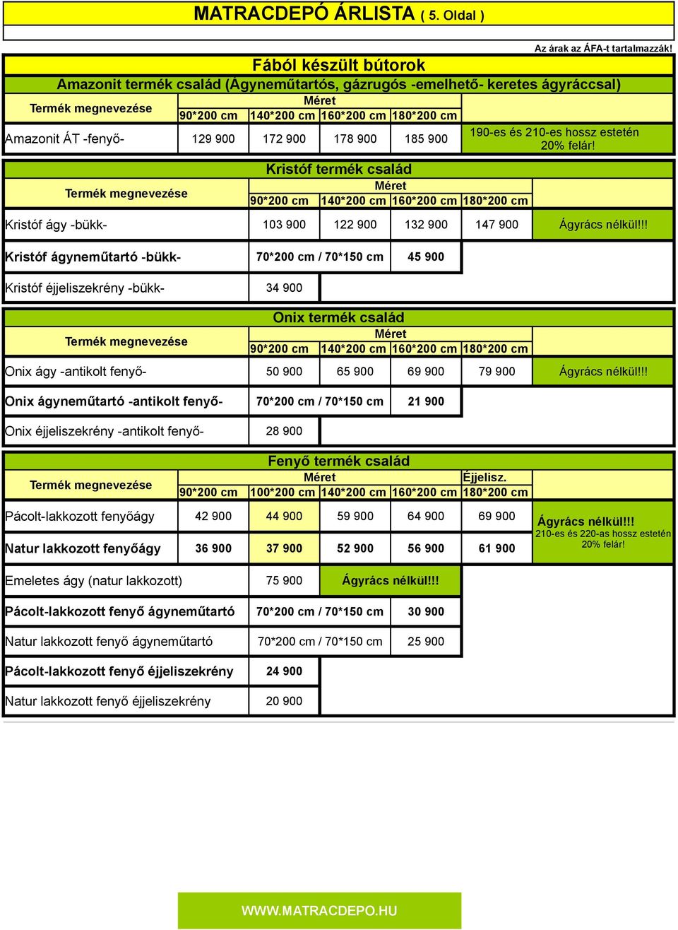 család 103 900 122 900 132 900 147 900 190-es és 210-es hossz estetén 20% felár!