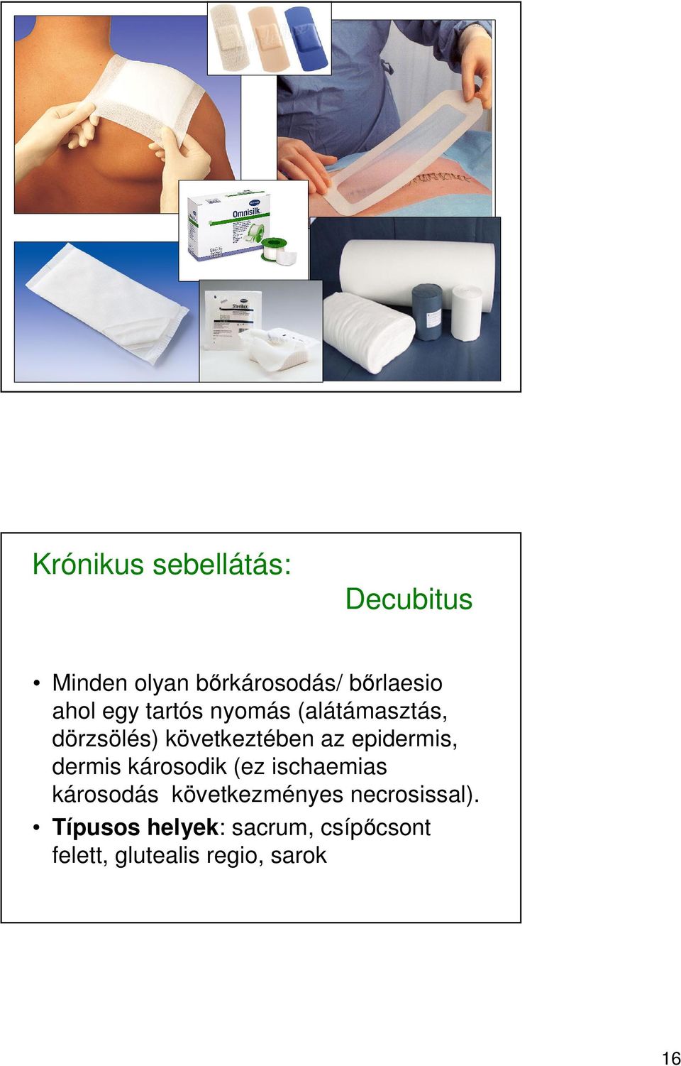 epidermis, dermis károsodik (ez ischaemias károsodás következményes