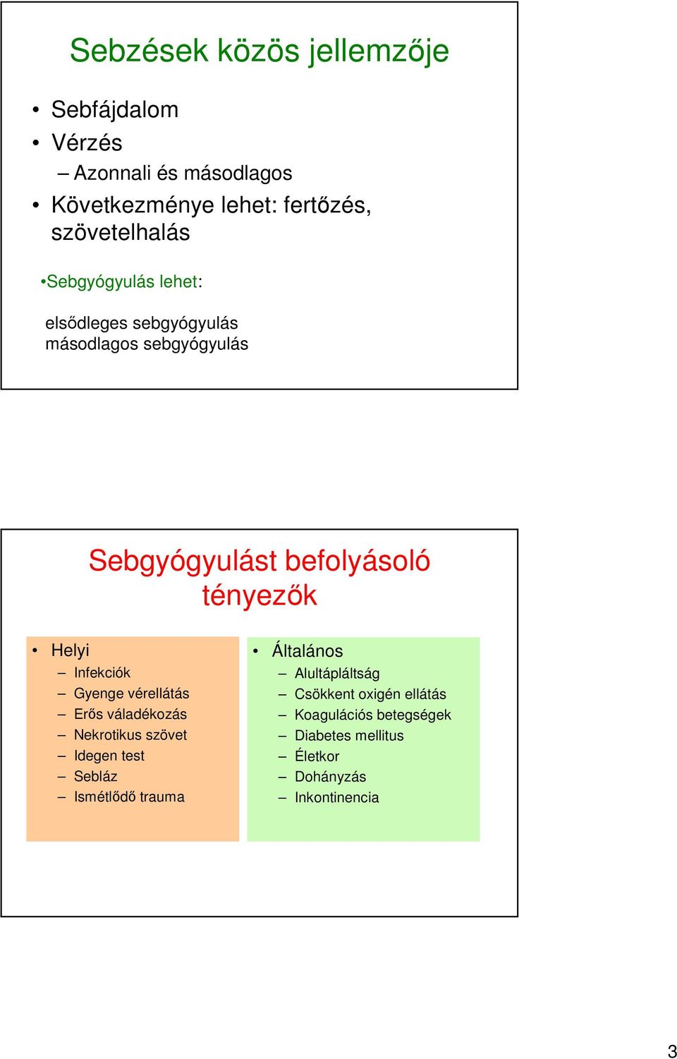 tényezők Helyi Infekciók Gyenge vérellátás Erős váladékozás Nekrotikus szövet Idegen test Sebláz Ismétlődő