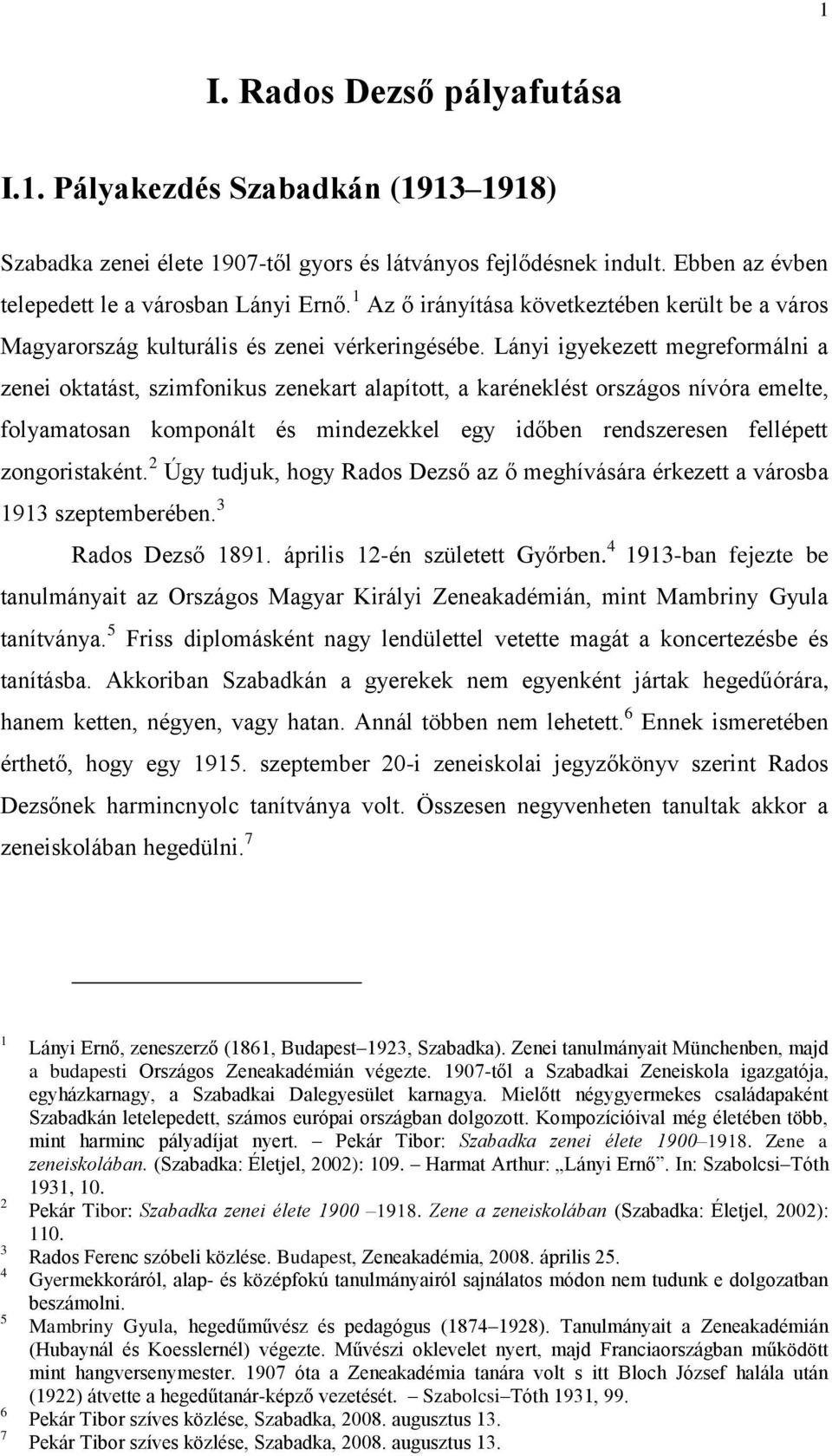 Lányi igyekezett megreformálni a zenei oktatást, szimfonikus zenekart alapított, a karéneklést országos nívóra emelte, folyamatosan komponált és mindezekkel egy időben rendszeresen fellépett