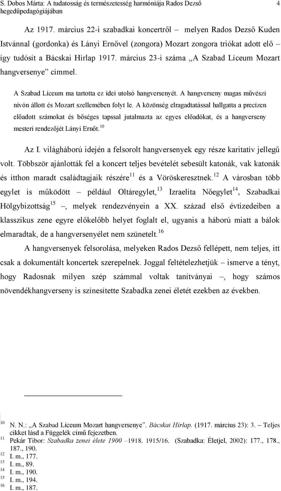 március 23-i száma A Szabad Líceum Mozart hangversenye címmel. A Szabad Líceum ma tartotta ez idei utolsó hangversenyét. A hangverseny magas művészi nívón állott és Mozart szellemében folyt le.