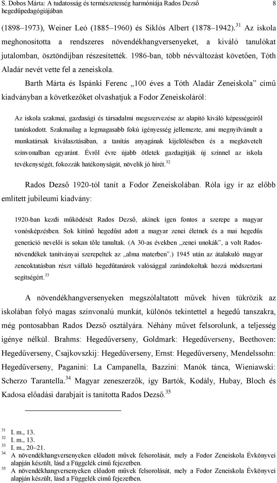 1986-ban, több névváltozást követően, Tóth Aladár nevét vette fel a zeneiskola.