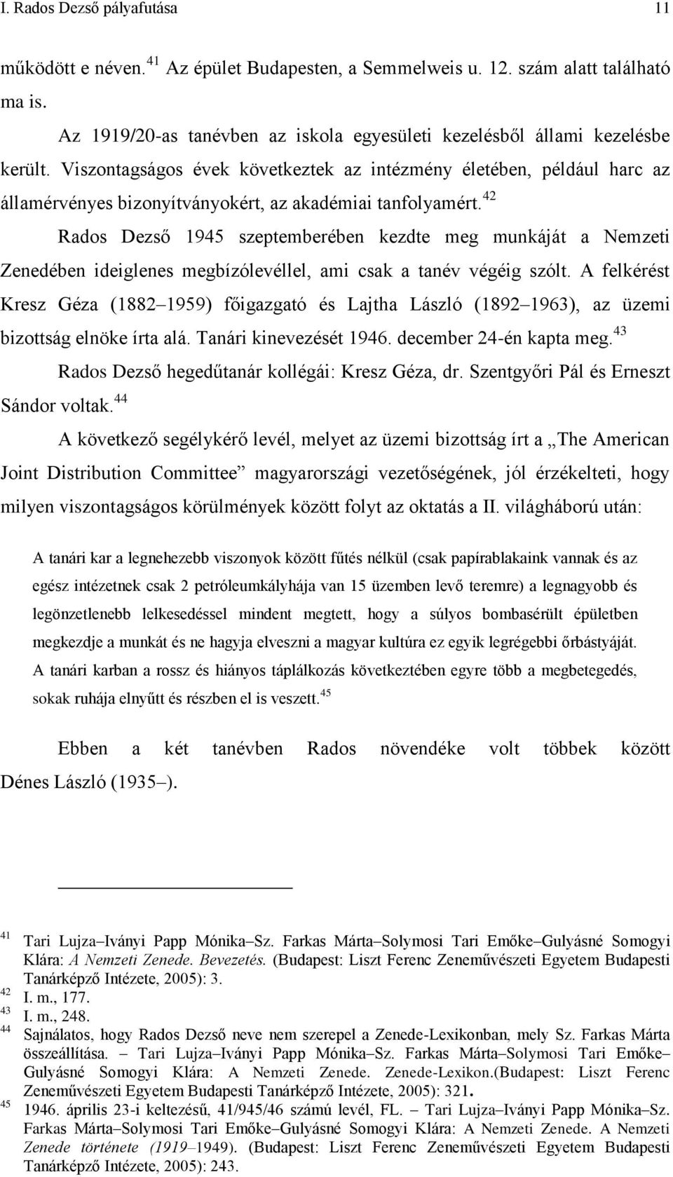 42 Rados Dezső 1945 szeptemberében kezdte meg munkáját a Nemzeti Zenedében ideiglenes megbízólevéllel, ami csak a tanév végéig szólt.