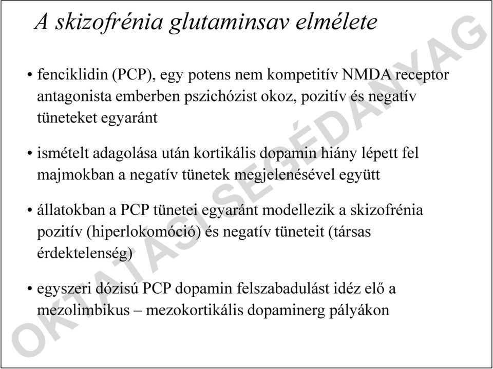 tünetek megjelenésével együtt állatokban a PCP tünetei egyaránt modellezik a skizofrénia pozitív (hiperlokomóció) és negatív