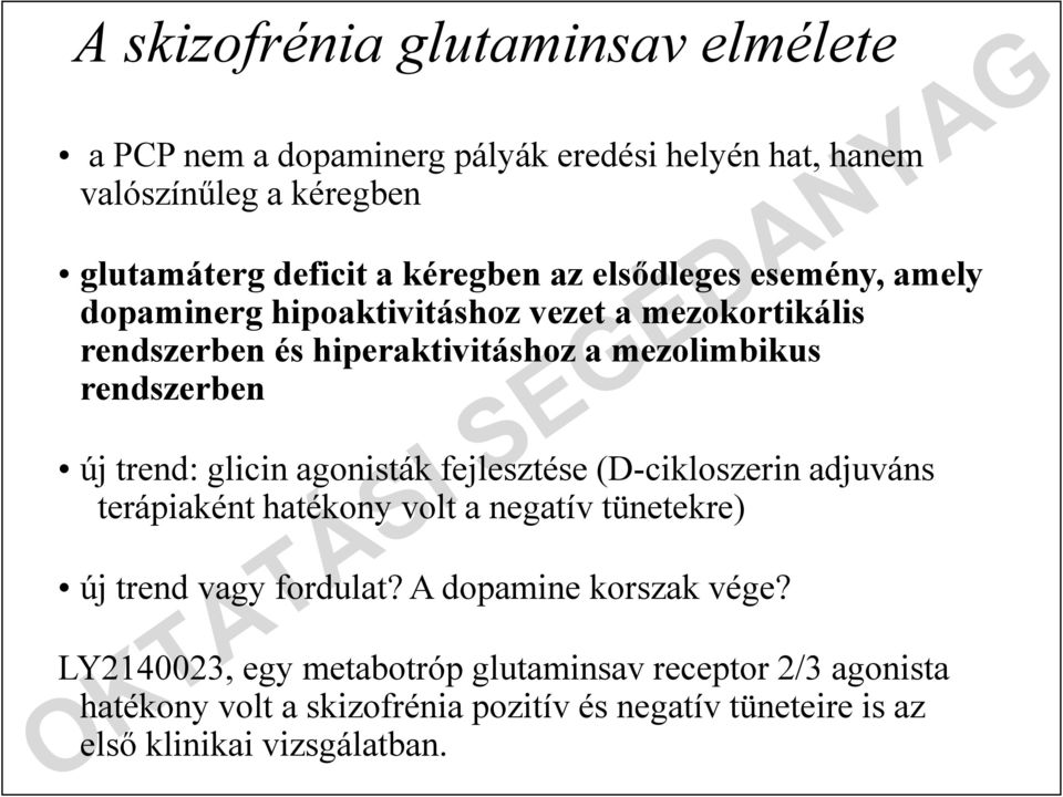 glicin agonisták fejlesztése (D-cikloszerin adjuváns terápiaként hatékony volt a negatív tünetekre) új trend vagy fordulat? A dopamine korszak vége?