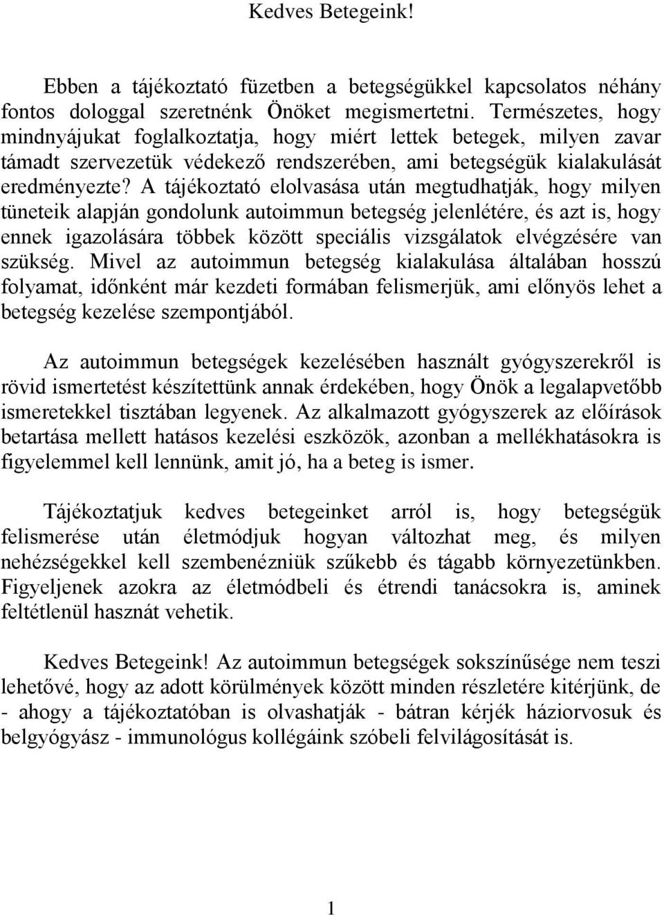 A tájékoztató elolvasása után megtudhatják, hogy milyen tüneteik alapján gondolunk autoimmun betegség jelenlétére, és azt is, hogy ennek igazolására többek között speciális vizsgálatok elvégzésére