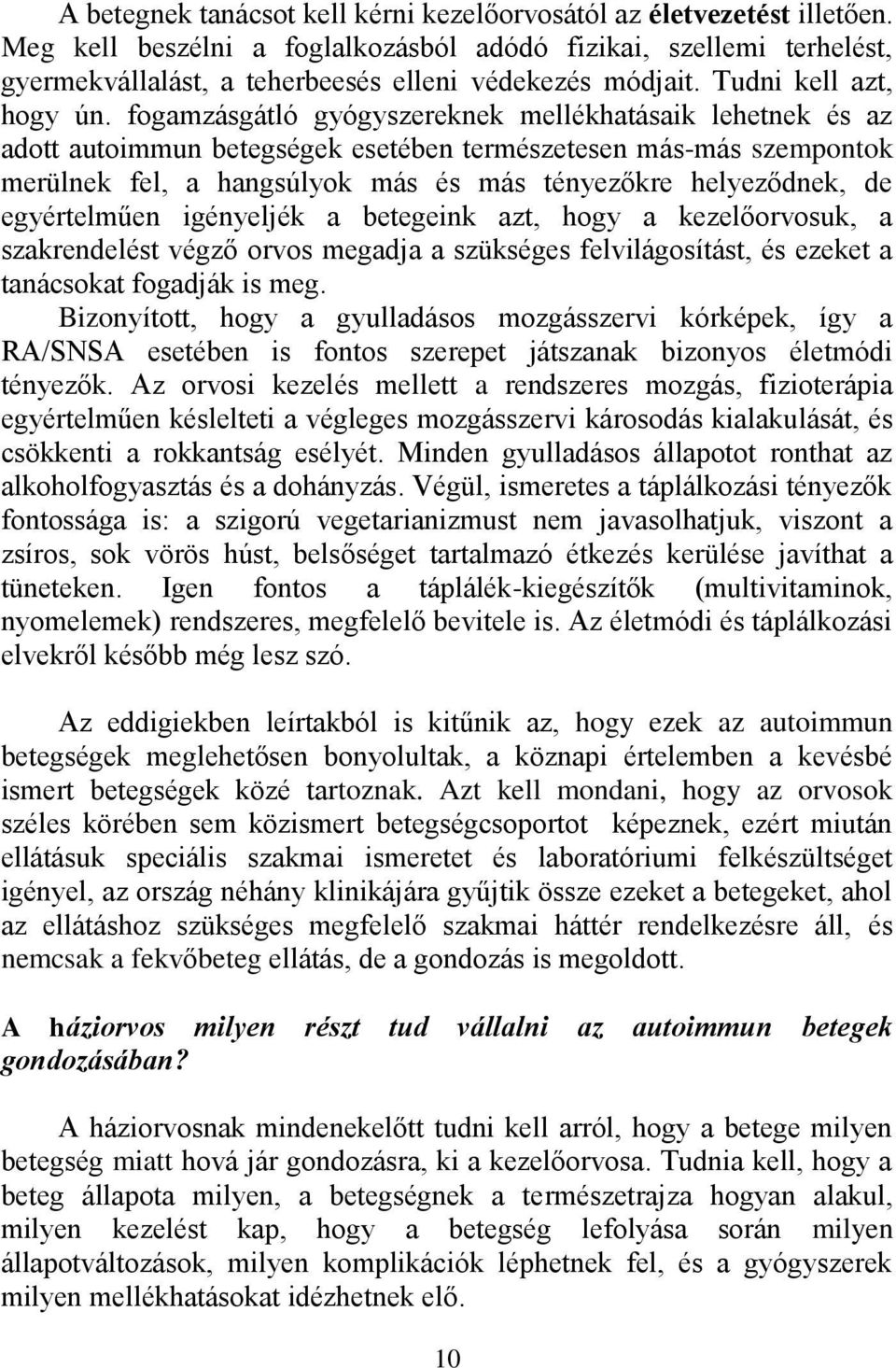 fogamzásgátló gyógyszereknek mellékhatásaik lehetnek és az adott autoimmun betegségek esetében természetesen más-más szempontok merülnek fel, a hangsúlyok más és más tényezőkre helyeződnek, de