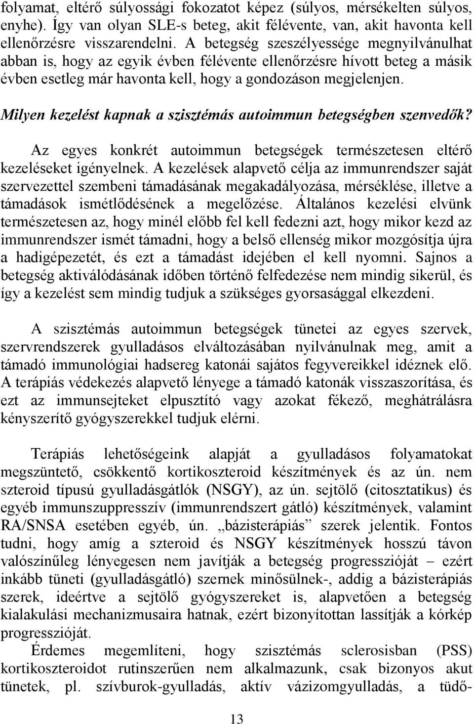 Milyen kezelést kapnak a szisztémás autoimmun betegségben szenvedők? Az egyes konkrét autoimmun betegségek természetesen eltérő kezeléseket igényelnek.