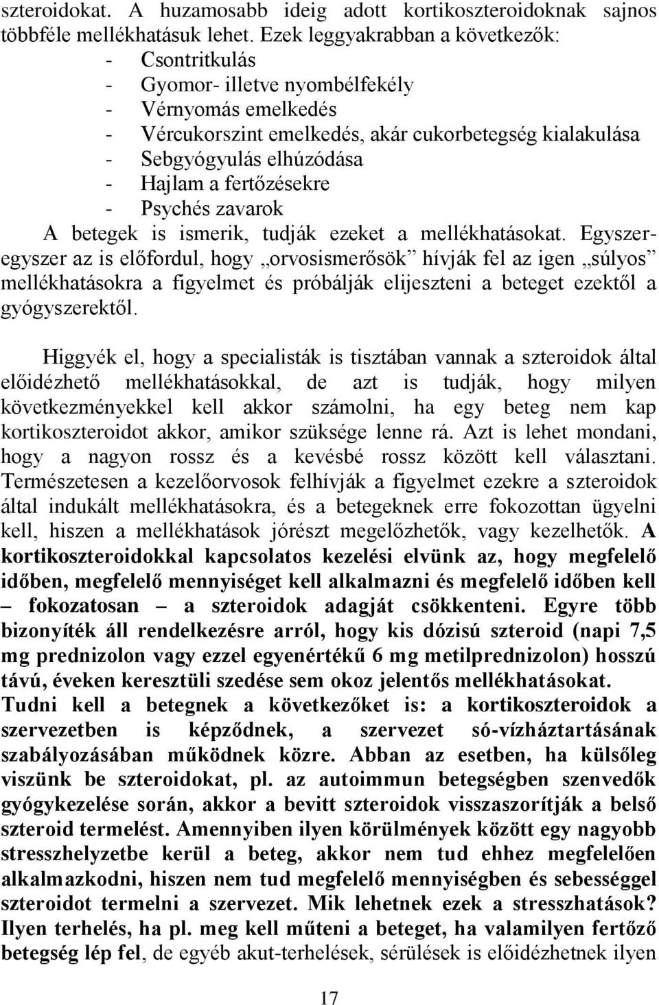 fertőzésekre - Psychés zavarok A betegek is ismerik, tudják ezeket a mellékhatásokat.