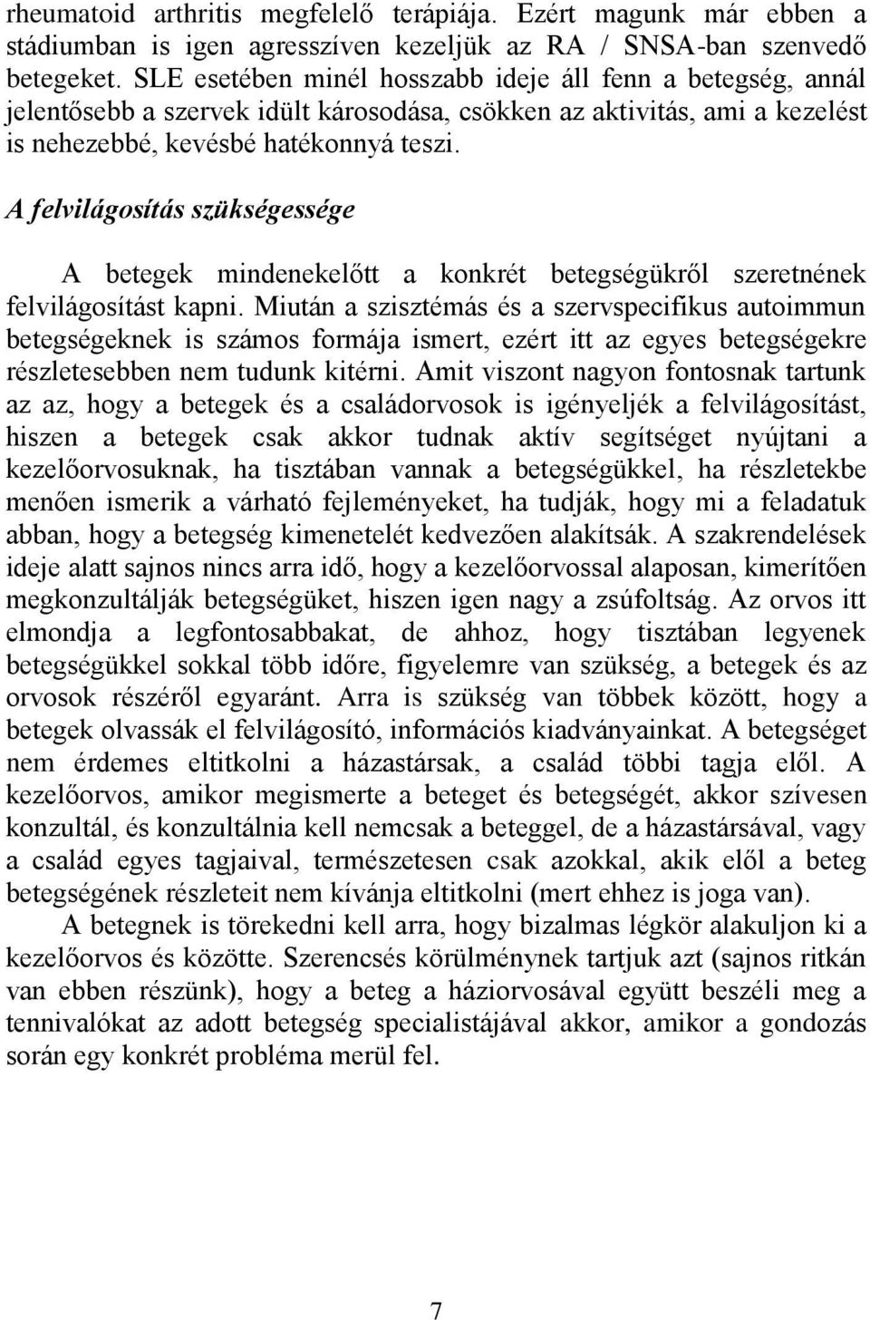 A felvilágosítás szükségessége A betegek mindenekelőtt a konkrét betegségükről szeretnének felvilágosítást kapni.