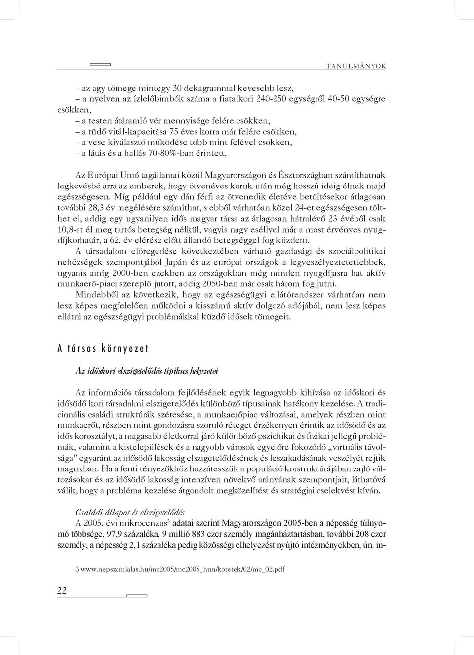 Az Európai Unió tagállamai közül Magyarországon és Észtországban számíthatnak legkevésbé arra az emberek, hogy ötvenéves koruk után még hosszú ideig élnek majd egészségesen.